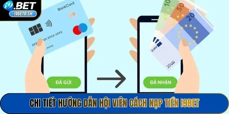 Chi tiết hướng dẫn hội viên cách nạp tiền i9bet
